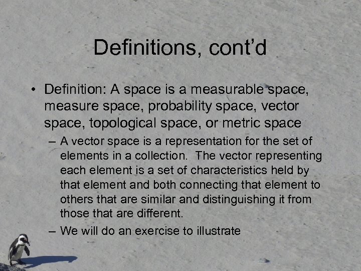 Definitions, cont’d • Definition: A space is a measurable space, measure space, probability space,