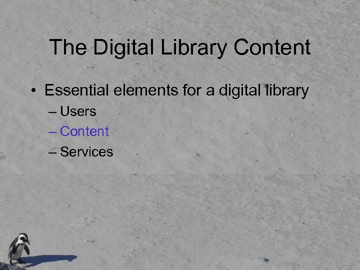 The Digital Library Content • Essential elements for a digital library – Users –