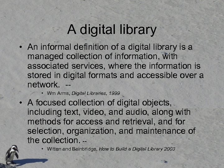 A digital library • An informal definition of a digital library is a managed