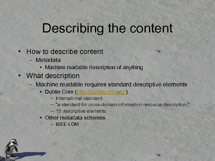 Describing the content • How to describe content – Metadata • Machine readable description