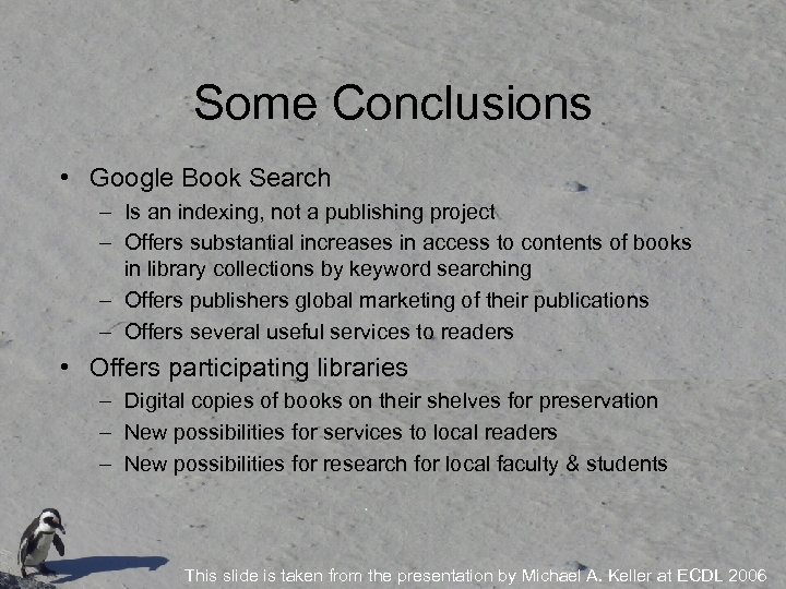 Some Conclusions • Google Book Search – Is an indexing, not a publishing project