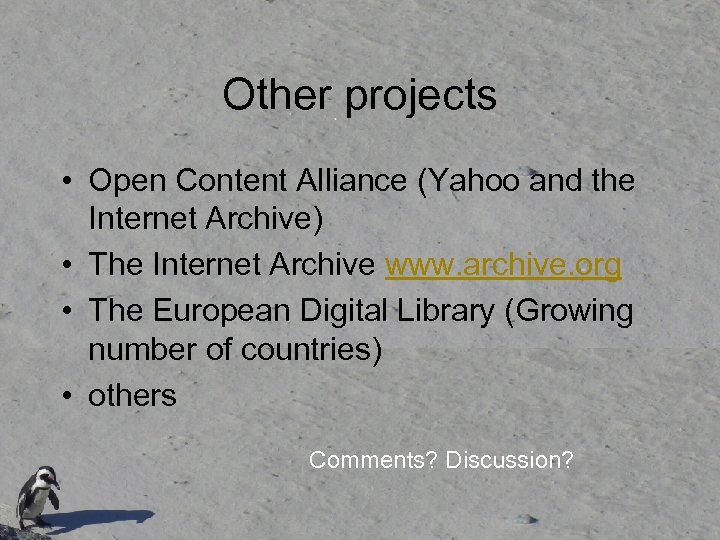 Other projects • Open Content Alliance (Yahoo and the Internet Archive) • The Internet