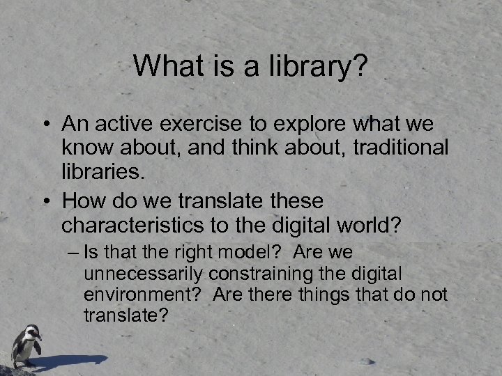 What is a library? • An active exercise to explore what we know about,