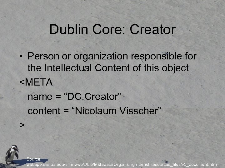 Dublin Core: Creator • Person or organization responsible for the Intellectual Content of this