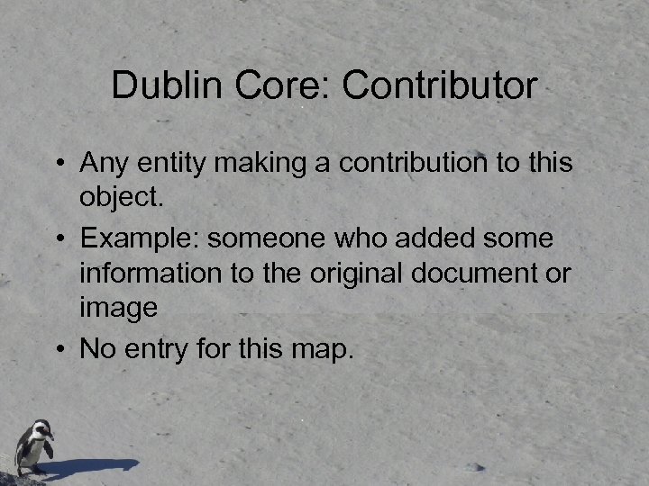 Dublin Core: Contributor • Any entity making a contribution to this object. • Example: