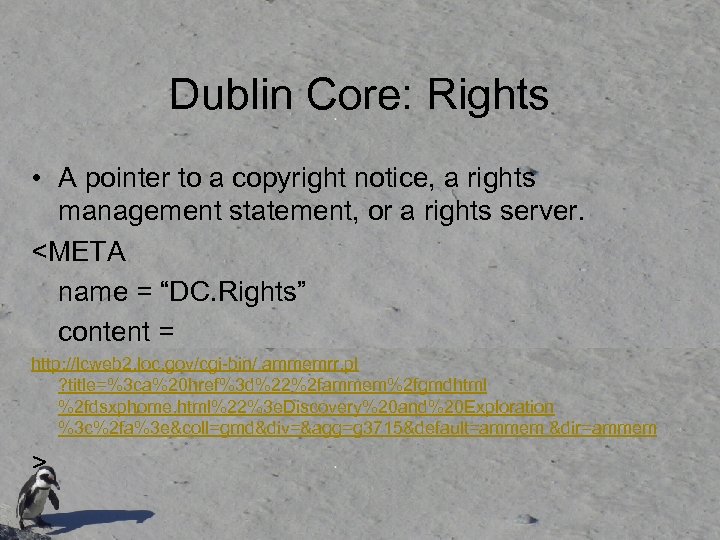 Dublin Core: Rights • A pointer to a copyright notice, a rights management statement,