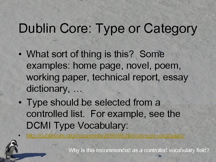 Dublin Core: Type or Category • What sort of thing is this? Some examples: