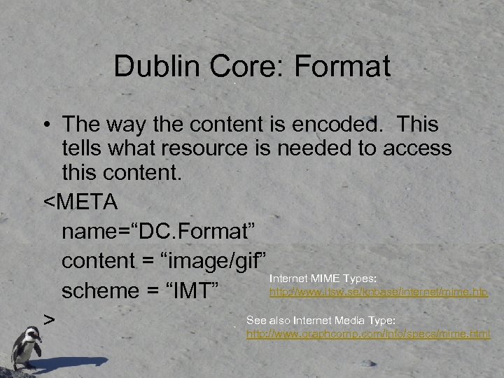 Dublin Core: Format • The way the content is encoded. This tells what resource