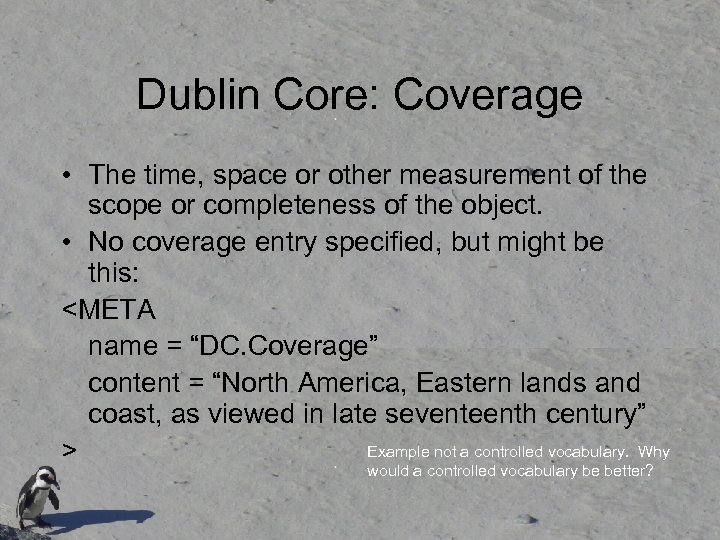 Dublin Core: Coverage • The time, space or other measurement of the scope or