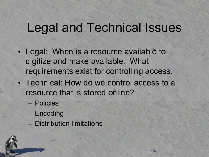 Legal and Technical Issues • Legal: When is a resource available to digitize and