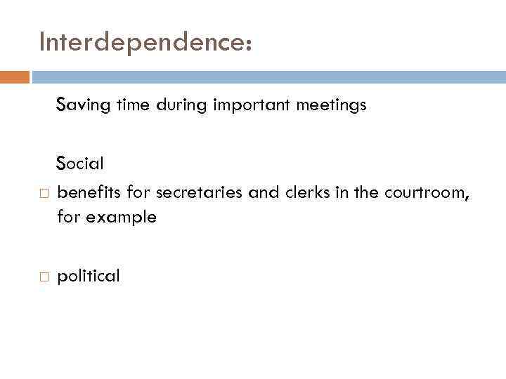 Interdependence: Saving time during important meetings Social benefits for secretaries and clerks in the