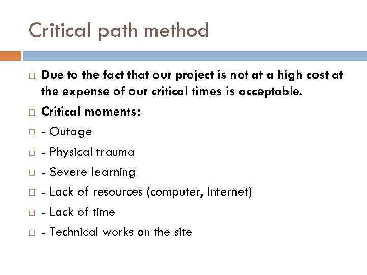 Critical path method Due to the fact that our project is not at a
