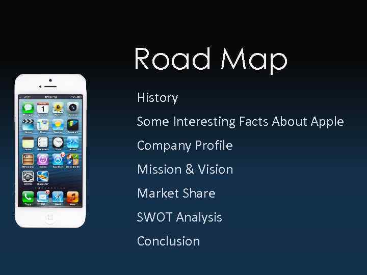 Road Map History Some Interesting Facts About Apple Company Profile Mission & Vision Market