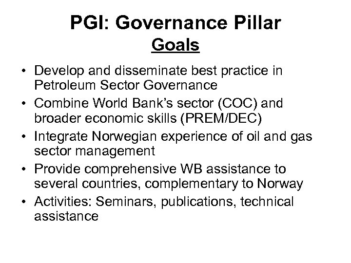 PGI: Governance Pillar Goals • Develop and disseminate best practice in Petroleum Sector Governance