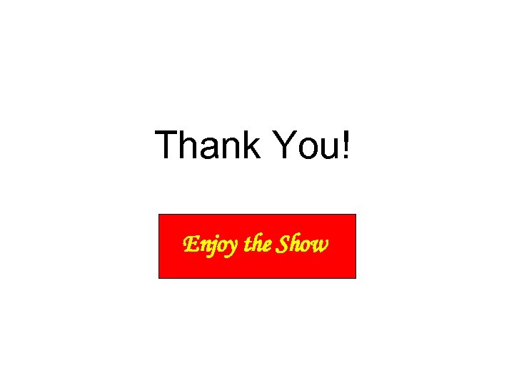 Thank You! Enjoy the Show 