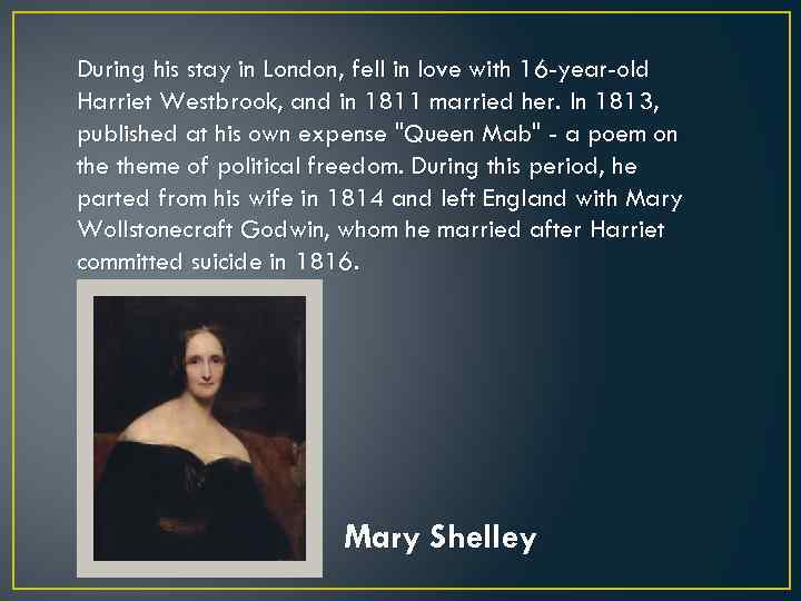 During his stay in London, fell in love with 16 -year-old Harriet Westbrook, and