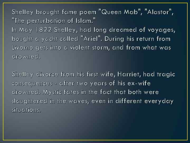 Shelley brought fame poem "Queen Mab", "Alastor", "The perturbation of Islam. " In May