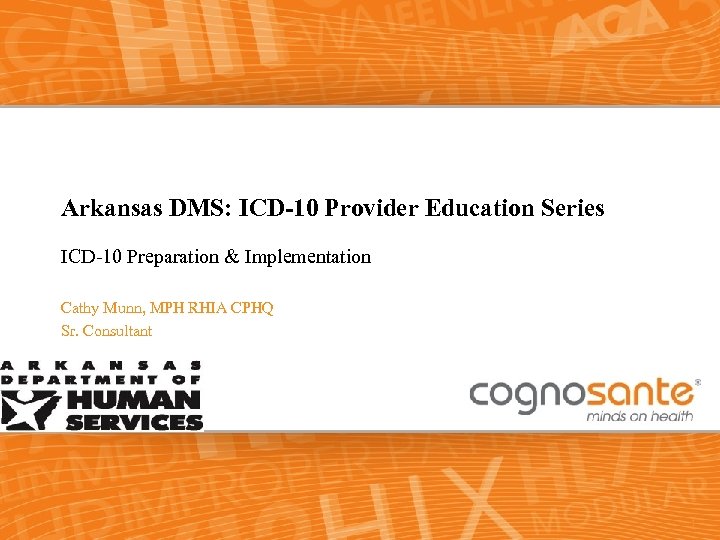 Arkansas DMS: ICD-10 Provider Education Series ICD-10 Preparation & Implementation Cathy Munn, MPH RHIA