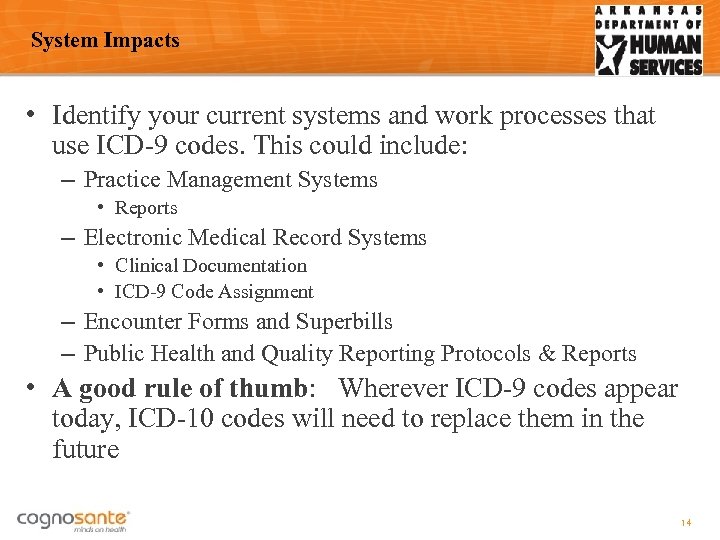 System Impacts • Identify your current systems and work processes that use ICD-9 codes.