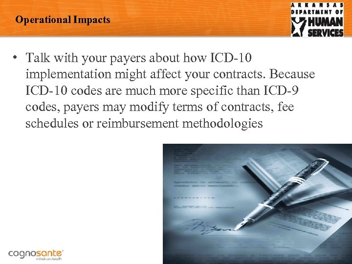 Operational Impacts • Talk with your payers about how ICD-10 implementation might affect your