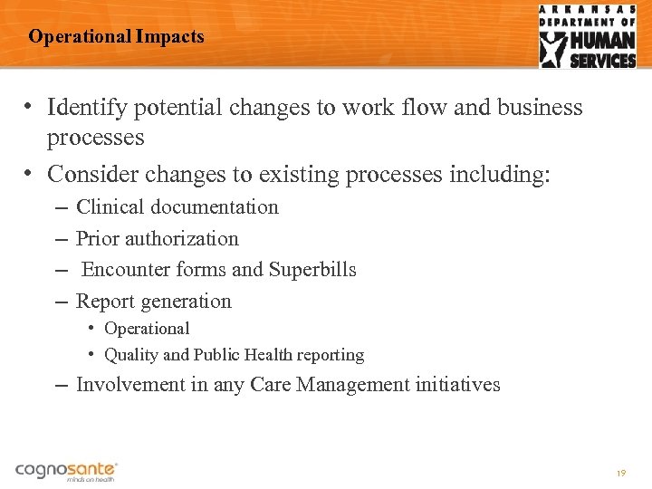 Operational Impacts • Identify potential changes to work flow and business processes • Consider