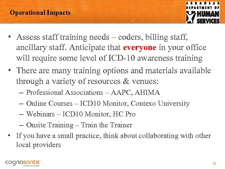 Operational Impacts • Assess staff training needs – coders, billing staff, ancillary staff. Anticipate