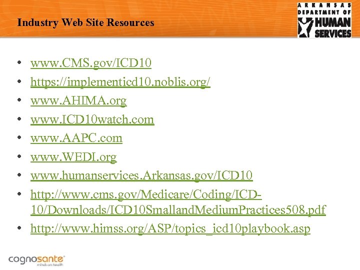 Industry Web Site Resources • • www. CMS. gov/ICD 10 https: //implementicd 10. noblis.