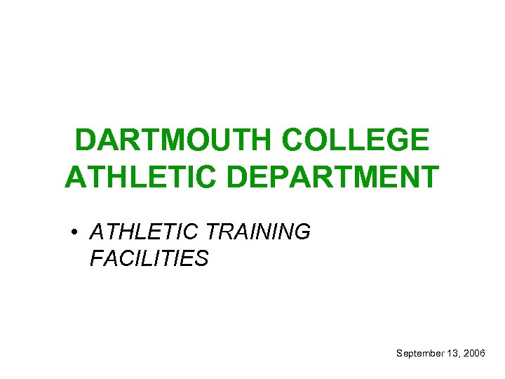 DARTMOUTH COLLEGE ATHLETIC DEPARTMENT • ATHLETIC TRAINING FACILITIES September 13, 2006 