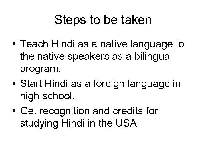 Steps to be taken • Teach Hindi as a native language to the native