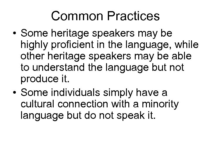 Common Practices • Some heritage speakers may be highly proficient in the language, while