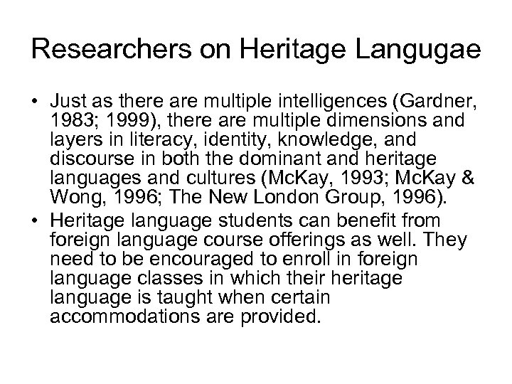 Researchers on Heritage Langugae • Just as there are multiple intelligences (Gardner, 1983; 1999),
