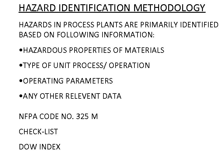 HAZARD IDENTIFICATION METHODOLOGY HAZARDS IN PROCESS PLANTS ARE PRIMARILY IDENTIFIED BASED ON FOLLOWING INFORMATION: