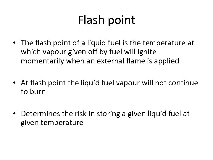 Flash point • The flash point of a liquid fuel is the temperature at