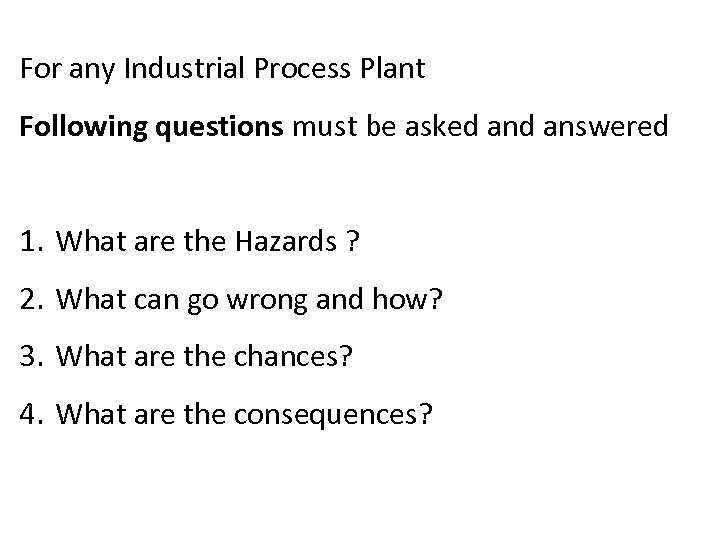 For any Industrial Process Plant Following questions must be asked answered 1. What are