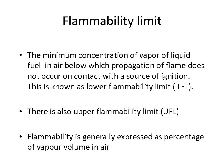 Flammability limit • The minimum concentration of vapor of liquid fuel in air below