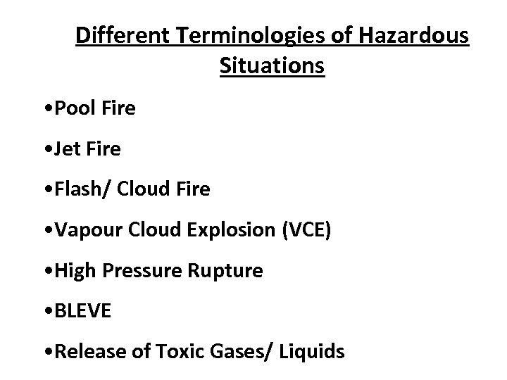 Different Terminologies of Hazardous Situations • Pool Fire • Jet Fire • Flash/ Cloud
