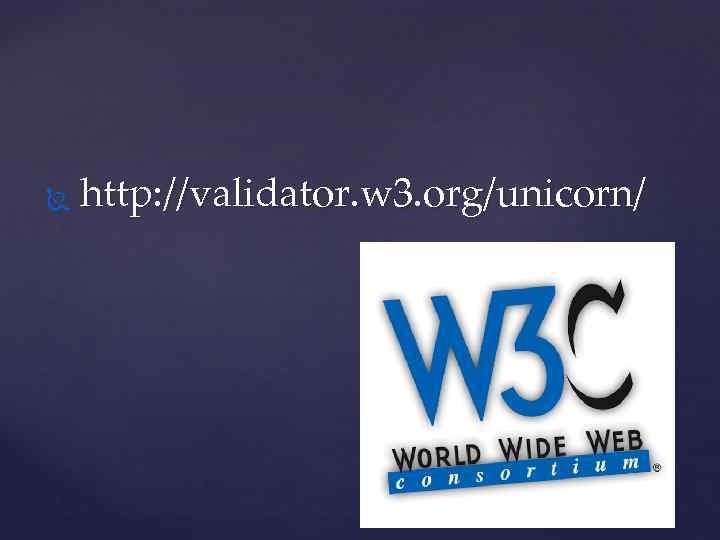  http: //validator. w 3. org/unicorn/ 