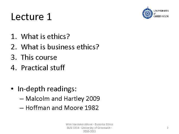 Lecture 1 1. 2. 3. 4. What is ethics? What is business ethics? This