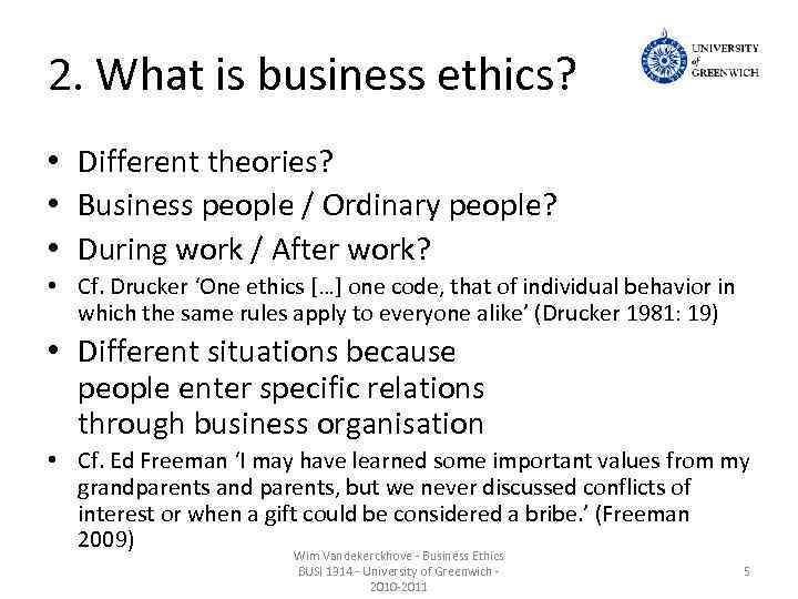 2. What is business ethics? • Different theories? • Business people / Ordinary people?