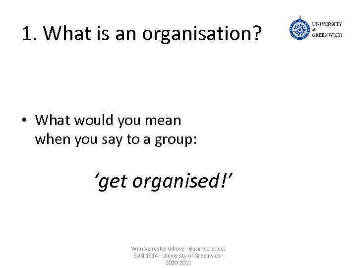 1. What is an organisation? • What would you mean when you say to