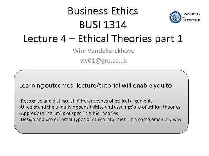 Business Ethics BUSI 1314 Lecture 4 – Ethical Theories part 1 Wim Vandekerckhove vw