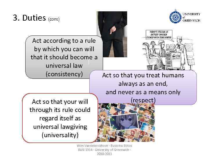 3. Duties (cont) Act according to a rule by which you can will that