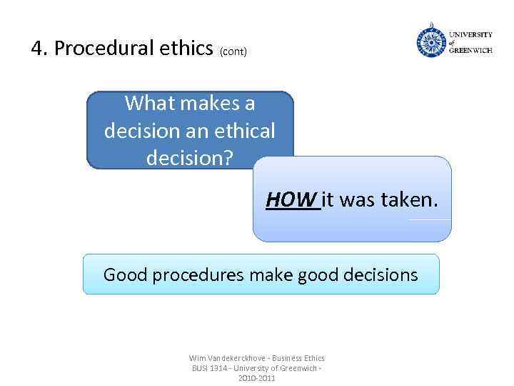 4. Procedural ethics (cont) What makes a decision an ethical decision? HOW it was