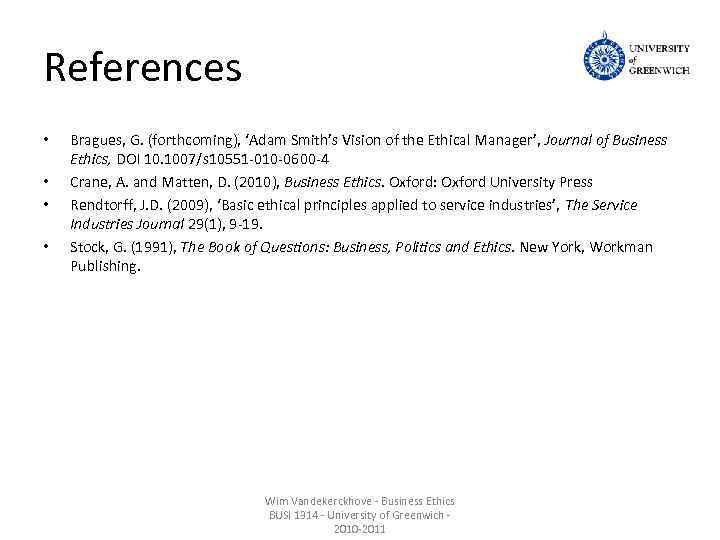 References • • Bragues, G. (forthcoming), ‘Adam Smith’s Vision of the Ethical Manager’, Journal