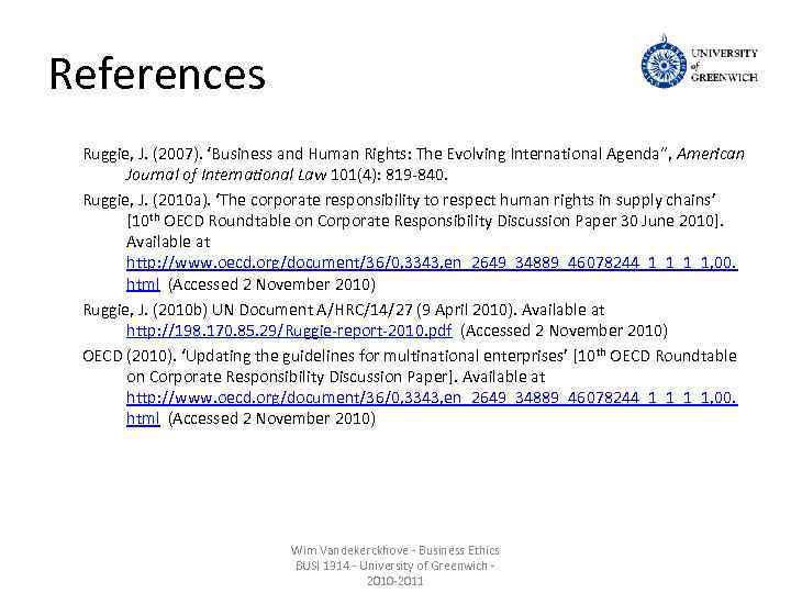 References Ruggie, J. (2007). ‘Business and Human Rights: The Evolving International Agenda“, American Journal