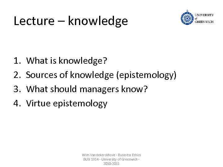 Lecture – knowledge 1. 2. 3. 4. What is knowledge? Sources of knowledge (epistemology)