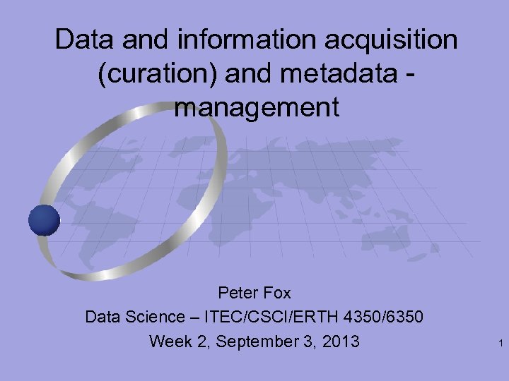 Data and information acquisition (curation) and metadata - management Peter Fox Data Science –