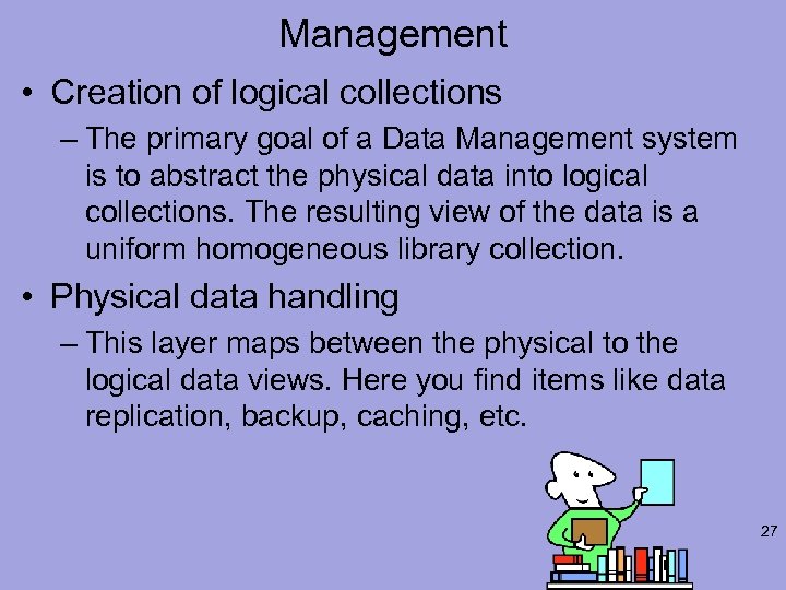 Management • Creation of logical collections – The primary goal of a Data Management