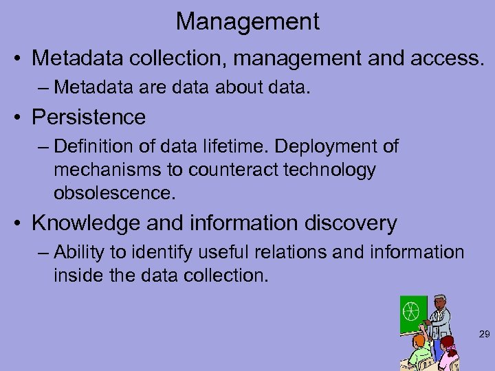 Management • Metadata collection, management and access. – Metadata are data about data. •