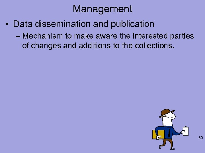 Management • Data dissemination and publication – Mechanism to make aware the interested parties
